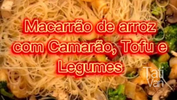 Macarrão de Arroz com Camarão, Tofu e legumes - Receita
