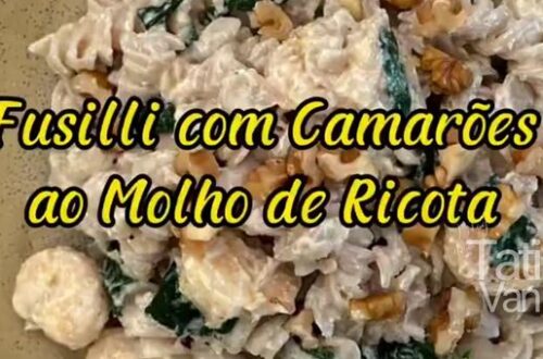 Receita de Fusilli com Camarões ao Molho de Ricota - Tati van