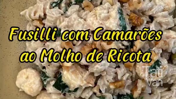Receita de Fusilli com Camarões ao Molho de Ricota - Tati van