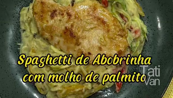 Spaghetti de Abobrinha com Molho de Palmito Receita Saudável e Saborosa - Tati van